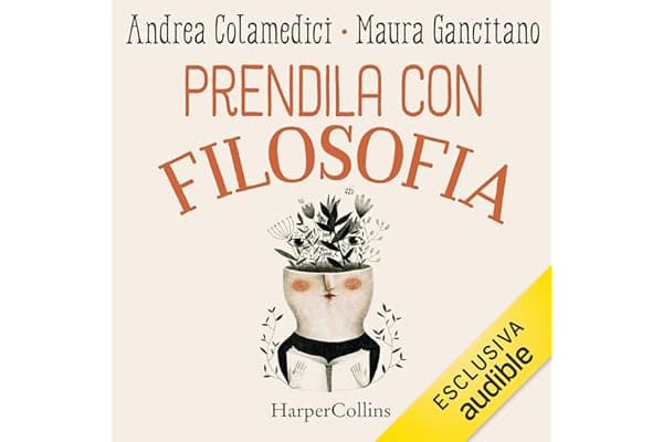 Prendila con filosofia: Manuale di fioritura personale